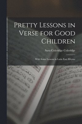 Sara Coleridge Coleridge - Pretty Lessons in Verse for Good Children, Häftad