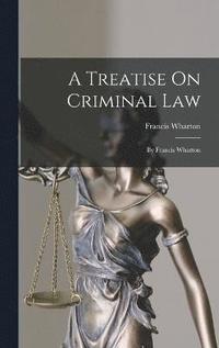 bokomslag A Treatise On Criminal Law