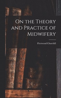 bokomslag On the Theory and Practice of Midwifery