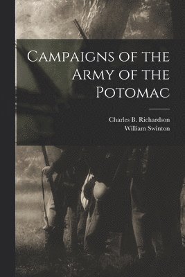 William Swinton, Charles B Richardson - Campaigns of the Army of the Potomac, Häftad