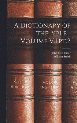 A Dictionary of the Bible .. Volume V.1, pt.2 1