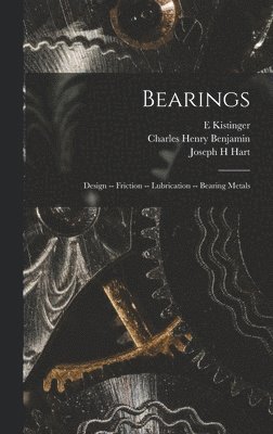 Charles Henry Benjamin, Forrest E Cardullo, E Kistinger, Forrest E. Cardullo, E. Kistinger - Bearings; Design -- Friction -- Lubrication -- Bearing Metals, Inbunden