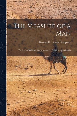 Measure of a Man; the Life of William Ambrose Shedd, Missionary to Persia