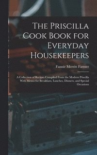 bokomslag The Priscilla Cook Book for Everyday Housekeepers