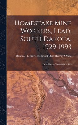 Bancroft Library Regional Oral History - Homestake Mine Workers, Lead, South Dakota, 1929-1993, Inbunden