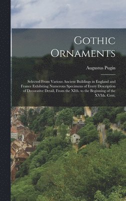Augustus Pugin - Gothic Ornaments, Inbunden