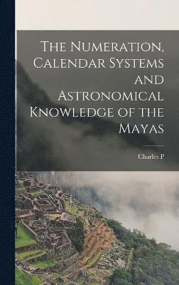 bokomslag Numeration, Calendar Systems and Astronomical Knowledge of the Mayas