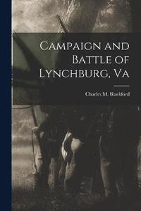 bokomslag Campaign and Battle of Lynchburg, Va