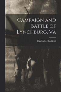 bokomslag Campaign and Battle of Lynchburg, Va