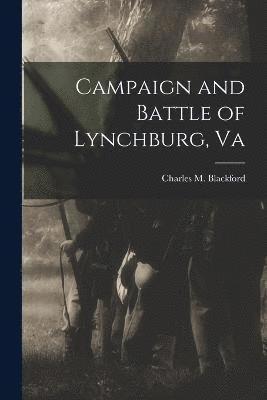 Campaign and Battle of Lynchburg, Va 1