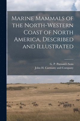 G P Putnam's Sons, John H Carmany and Company - Marine Mammals of the North-Western Coast of North America, Described and Illustrated, Häftad