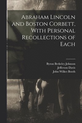 bokomslag Abraham Lincoln and Boston Corbett, With Personal Recollections of Each