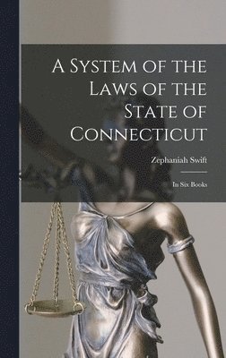Zephaniah Swift - System of the Laws of the State of Connecticut, Inbunden