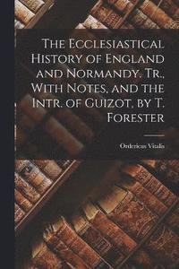 bokomslag The Ecclesiastical History of England and Normandy. Tr., With Notes, and the Intr. of Guizot, by T. Forester