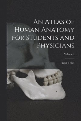 An Atlas of Human Anatomy for Students and Physicians; Volume 4 1