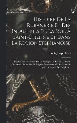 bokomslag Histoire De La Rubanerie Et Des Industries De La Soie  Saint-tienne Et Dans La Rgion Stphanoise