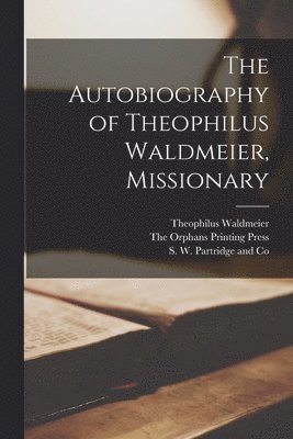 Autobiography of Theophilus Waldmeier, Missionary
