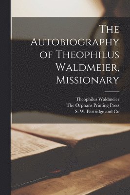 The Autobiography of Theophilus Waldmeier, Missionary 1