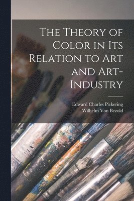 bokomslag The Theory of Color in Its Relation to Art and Art-Industry