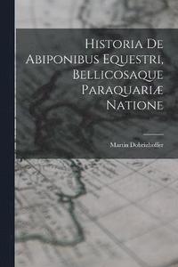 bokomslag Historia De Abiponibus Equestri, Bellicosaque Paraquari Natione