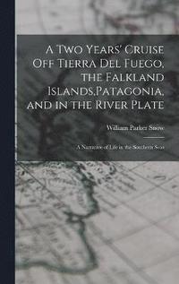 bokomslag A two Years' Cruise off Tierra del Fuego, the Falkland Islands, Patagonia, and in the River Plate; a Narrative of Life in the Southern Seas