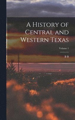 B B 1844-1922 Paddock - History of Central and Western Texas; Volume 1, Inbunden