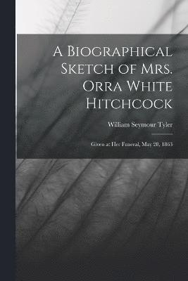 A Biographical Sketch of Mrs. Orra White Hitchcock 1