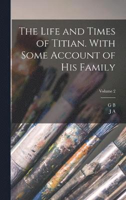 bokomslag The Life and Times of Titian. With Some Account of his Family; Volume 2