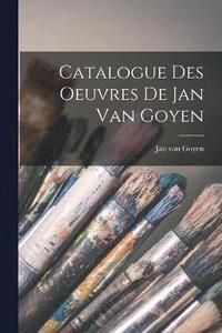 bokomslag Catalogue des oeuvres de Jan van Goyen