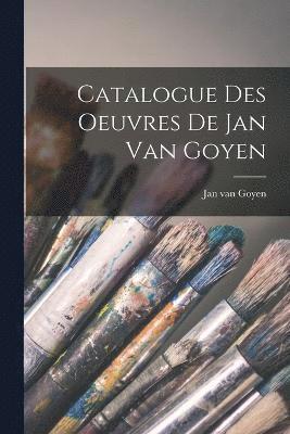 Catalogue des oeuvres de Jan van Goyen 1