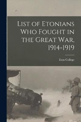 List of Etonians who Fought in the Great war, 1914-1919 1