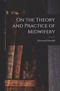 bokomslag On the Theory and Practice of Midwifery