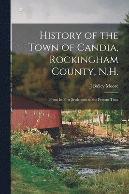 bokomslag History of the Town of Candia, Rockingham County, N.H.