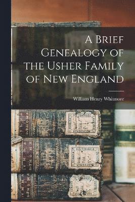 A Brief Genealogy of the Usher Family of New England 1