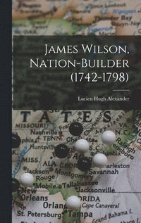 bokomslag James Wilson, Nation-builder (1742-1798)