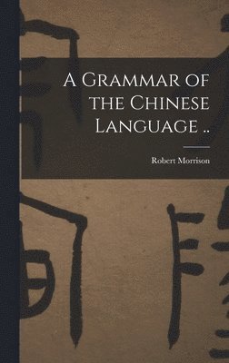 Robert Morrison - Grammar of the Chinese Language .., Inbunden