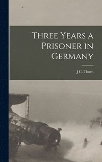 bokomslag Three Years a Prisoner in Germany