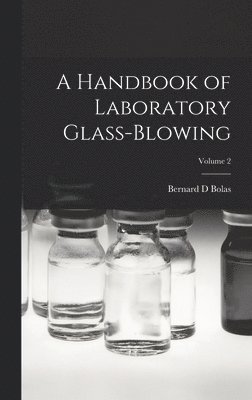 Bernard D Bolas, Bernard D. Bolas - Handbook of Laboratory Glass-blowing; Volume 2, Inbunden