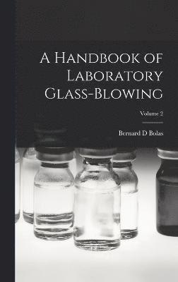 A Handbook of Laboratory Glass-blowing; Volume 2 1