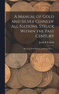 bokomslag A Manual of Gold and Silver Coins of all Nations, Struck Within the Past Century