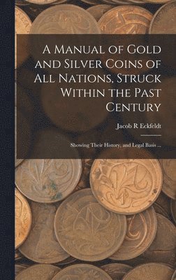 bokomslag Manual of Gold and Silver Coins of all Nations, Struck Within the Past Century