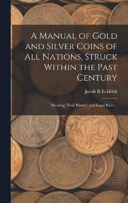 Jacob R Eckfeldt, Jacob R. Eckfeldt - Manual of Gold and Silver Coins of all Nations, Struck Within the Past Century, Inbunden