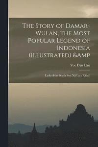 bokomslag Story of Damar-Wulan, the Most Popular Legend of Indonesia (illustrated) & Lady of the South Sea (Nji Lara Kidul)