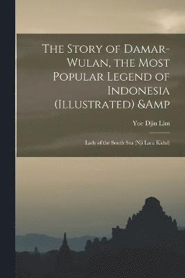 bokomslag Story of Damar-Wulan, the Most Popular Legend of Indonesia (illustrated) & Lady of the South Sea (Nji Lara Kidul)