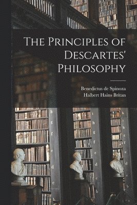Benedictus De Spinoza, Halbert Hains Britan - Principles of Descartes' Philosophy, Häftad