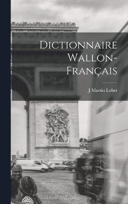 J Martin Lobet, J. Martin Lobet - Dictionnaire wallon-français, Inbunden