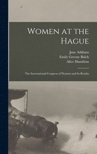 bokomslag Women at the Hague; the International Congress of Women and its Results