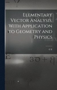 bokomslag Elementary Vector Analysis, With Application to Geometry and Physics