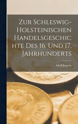 bokomslag Zur schleswig-holsteinischen handelsgeschichte des 16. und 17. Jahrhunderts