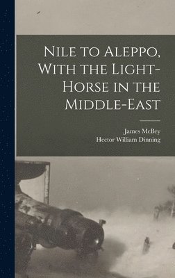 bokomslag Nile to Aleppo, With the Light-horse in the Middle-East